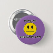haben Sie einen gewöhnlichen Tag! Button (Vorne & Hinten)