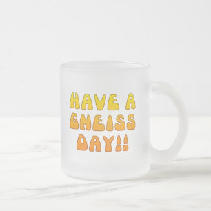Haben Sie einen Gneis-Tag! Tasse