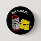 Haben Sie einen Grate Day Funny Chee Pun Dark BG Button (Vorderseite)