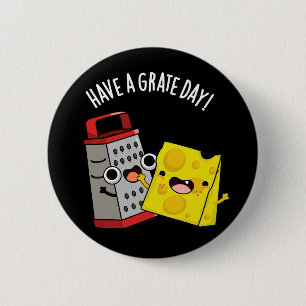 Haben Sie einen Grate Day Funny Chee Pun Dark BG Button