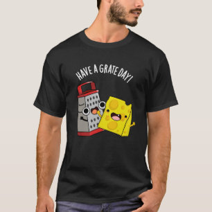 Haben Sie einen Grate Day Funny Chee Pun Dark BG T-Shirt
