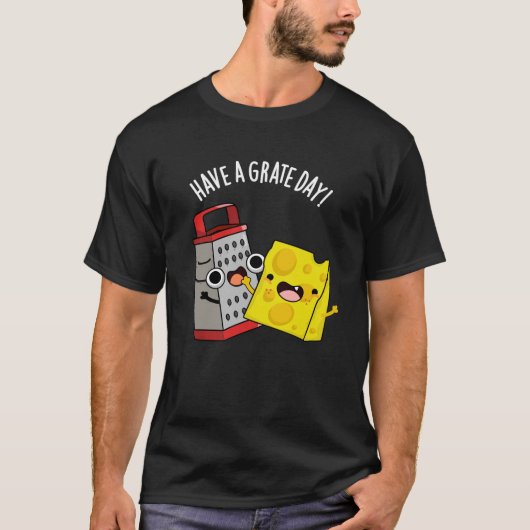 Haben Sie einen Grate Day Funny Chee Pun Dark BG T-Shirt (Vorderseite)