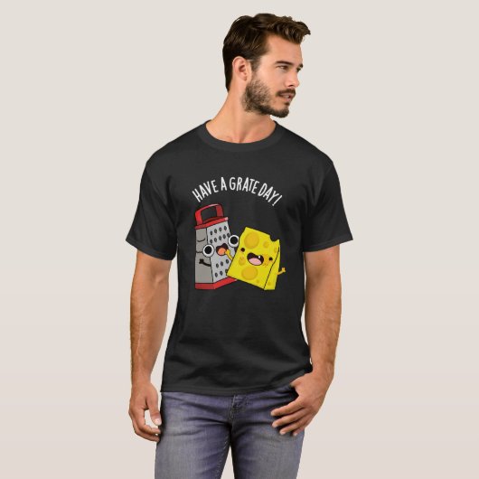 Haben Sie einen Grate Day Funny Chee Pun Dark BG T-Shirt (Vorne ganz)