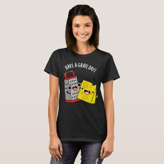 Haben Sie einen Grate Day Funny Chee Pun Dark BG T-Shirt (Vorne ganz)
