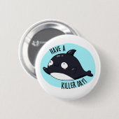 Haben Sie einen Killer Day Funny Killer Whale Puff Button (Vorne & Hinten)