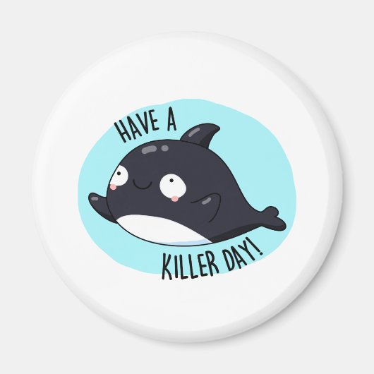 Haben Sie einen Killer Day Funny Killer Whale Puff Magnet (Vorne)