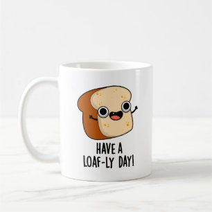 Haben Sie einen laibigen Tag Lustige Brot-Puns Kaffeetasse