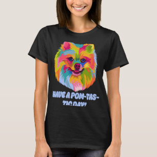 Haben Sie einen pomtastischen Tag Spitz Spaß Pom P T-Shirt