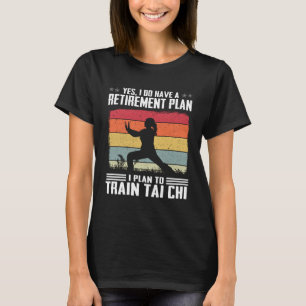 Haben Sie einen Ruhestandsplan I Plan, Tai Chi aus T-Shirt