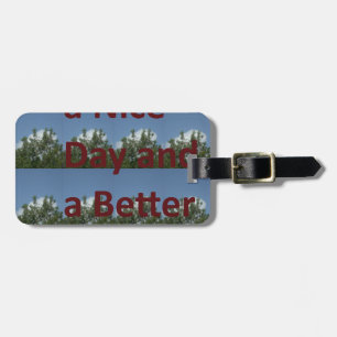 Haben Sie einen schönen Tag & eine bessere Nacht K Gepäckanhänger