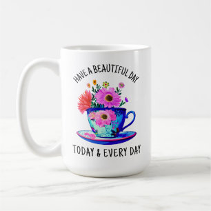 Haben Sie einen schönen Tag heute und jeden Tag Kaffeetasse
