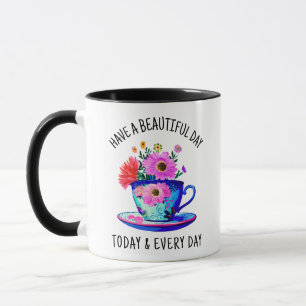 Haben Sie einen schönen Tag heute und jeden Tag Tasse