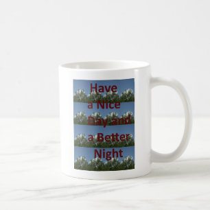 Haben Sie einen schönen Tag und eine bessere Nacht Kaffeetasse