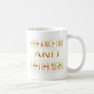 Haben Sie einen schönen Tag und eine bessere Nacht Kaffeetasse