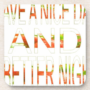 Haben Sie einen schönen Tag und eine bessere Nacht Untersetzer