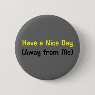 Haben Sie einen schönen Tag weg von mir (2) Button