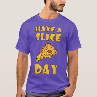 Haben Sie einen Slice Day Pizza Junk Food essen961 T-Shirt