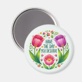 Haben Sie einen Tag verdient - Blumenmagnet Magnet (Vorderseite/Rückseite)
