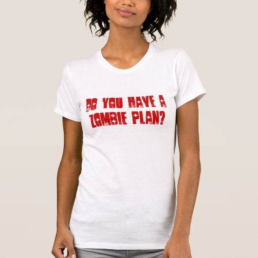 Haben Sie einen Zombie-Plan? T-Shirt (Vorderseite)