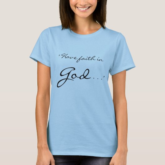 "Haben Sie Glauben im Gott, Gott hat Glauben in T-Shirt (Vorderseite)