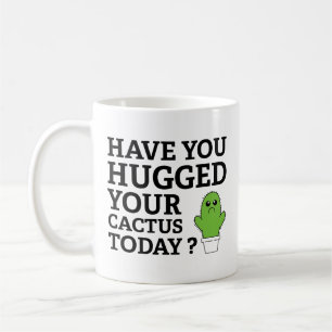 Haben Sie heute Ihren Kaktus umarmt? Kaffeetasse