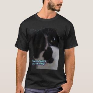 Haben Sie Ihre Katze heute umarmt Lustiges Design T-Shirt