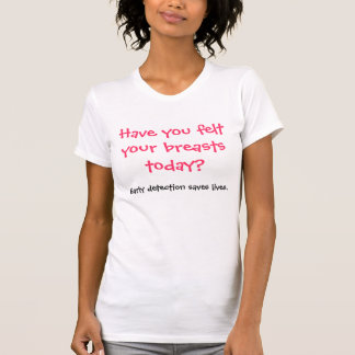 Haben Sie Ihren Brüsten heute geglaubt? T-Shirt