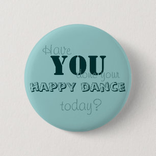 Haben SIE Ihren glücklichen Tanz heute getan? Button