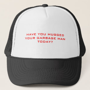 HABEN SIE IHREN MÜLLMANN HEUTE UMARMT? TRUCKERKAPPE