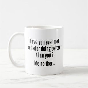 Haben Sie jemals einen Hasser getroffen, der es be Kaffeetasse