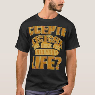 Haben Sie Käse in Ihr Leben aufgenommen? T-Shirt