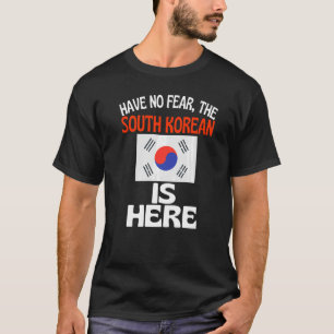 Haben Sie keine Angst, dass Südkorea hier ist Südk T-Shirt