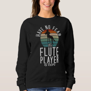 Haben Sie keine Angst, der Flute Player ist hier F Sweatshirt