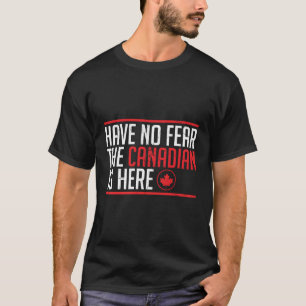 Haben Sie keine Angst, der Kanadier ist hier Ahorn T-Shirt