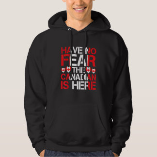 Haben Sie keine Angst, der Kanadier ist hier Kanad Hoodie
