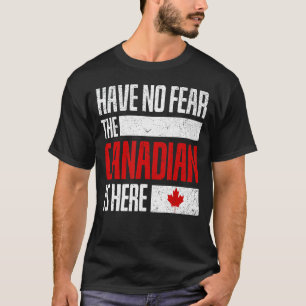 Haben Sie keine Angst, der Kanadier ist hier lusti T-Shirt