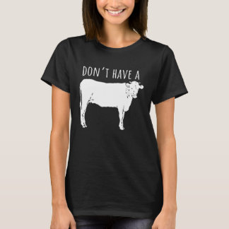 Haben Sie keine Kuh T-Shirt