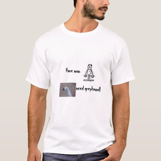 Haben Sie Mann, Bedarfswindhund! T-Shirt (Vorderseite)