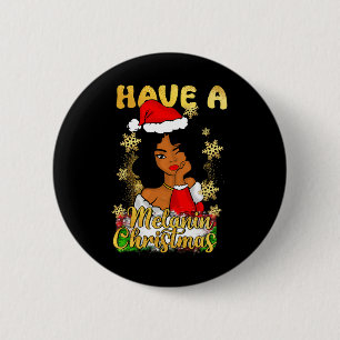 Haben Sie Melanin Weihnachten Afrikanische Königin Button