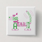 Haben Sie Schwanz? Wag's! Button (Vorderseite)