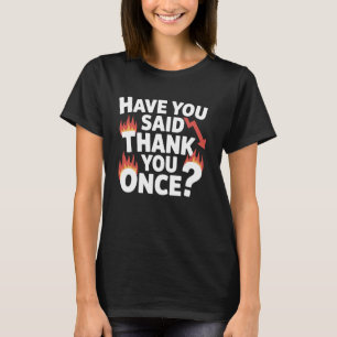 Haben Sie sich bedankt, einmal lustig Sarcastic da T-Shirt