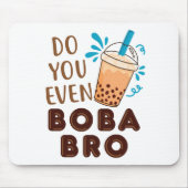 Haben Sie sogar Boba Bro Funny Bubble Tee? Mousepad (Vorne)