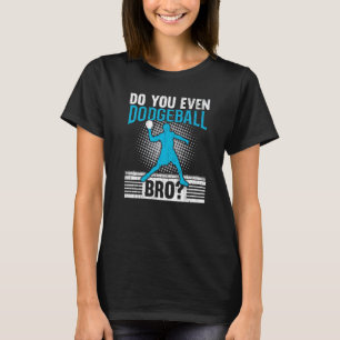 Haben Sie sogar Dodgeball Bro Dodgeballer Sport? T-Shirt