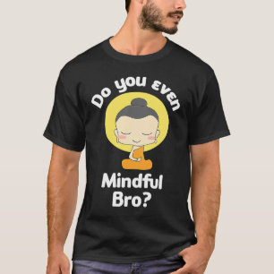 Haben Sie sogar ein Auge auf Bro Buddha Erleuchtun T-Shirt