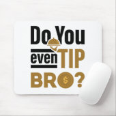 Haben Sie sogar Tip Bro Funny Waitress Kellner? Mousepad (Mit Mouse)