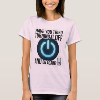 Haben Sie versucht, es aus- und wieder einzuschalt T-Shirt