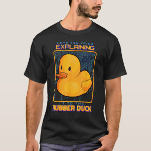 Haben Sie versucht, es einem Gummi Duck Web zu erk T-Shirt