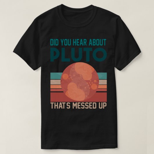 Haben Sie von Pluto gehört, dass_s aufgehängt wurd T-Shirt (Design vorne)