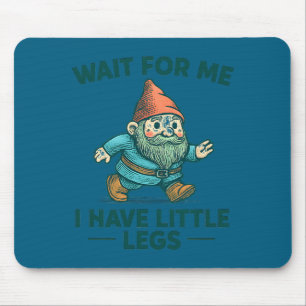Haben Sie Warten Sie Kleine Beine Gnom Witz Mousepad