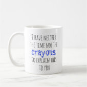 Haben Sie weder die Zeit noch die Crayons, um Funn Kaffeetasse (Links)